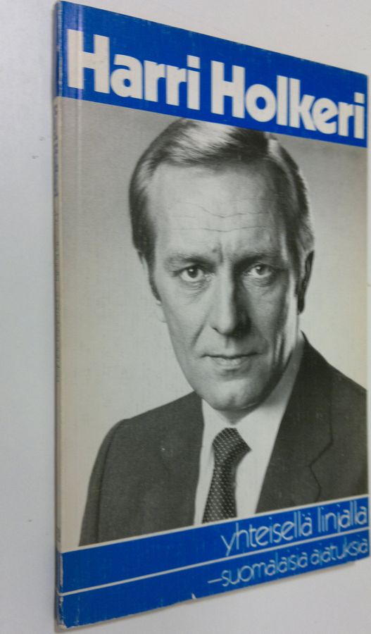 Harri Holkeri : Yhteisellä linjalla : suomalaisia ajatuksia