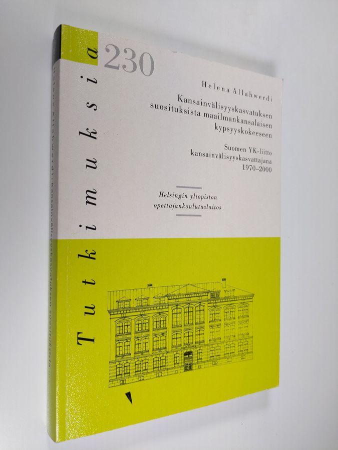 Helena Allahwerdi : Kansainvälisyyskasvatuksen suosituksista maailmankansalaisen kypsyyskokeeseen : Suomen YK-liitto kansainvälisyyskasvattajana 1970-2000