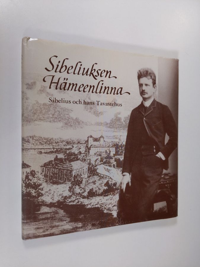 Y. S. Koskimies ym. : Sibeliuksen Hämeenlinna = Sibelius och hans Tavastehus