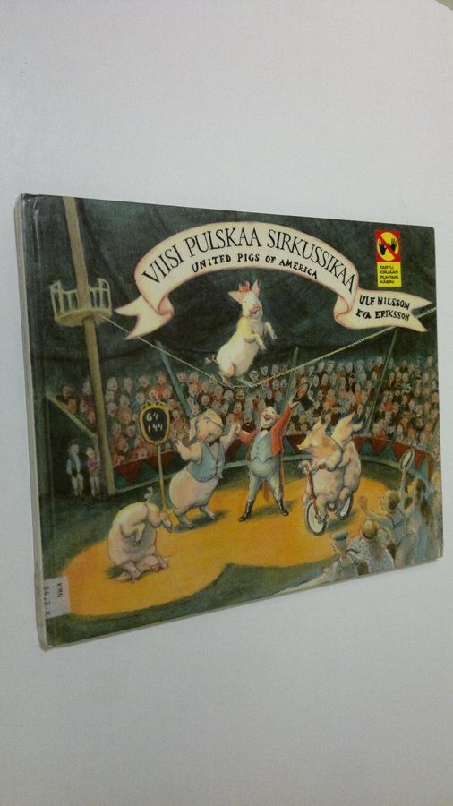 Ulf Nilsson : Viisi pulskaa sirkussikaa : united pigs of America