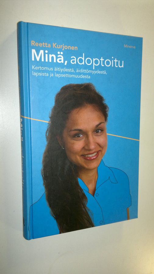 Reetta Kurjonen : Minä, adoptoitu : kertomus äitiydestä, äidittömyydestä, lapsista ja lapsettomuudesta