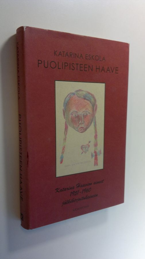 Katarina Haavio : Puolipisteen haave : Katarina Haavion aineet jälkikirjoituksineen 1951-1960