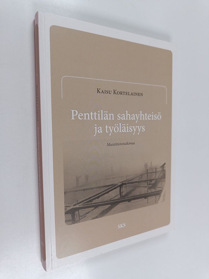 Kaisu Kortelainen : Penttilän sahayhteisö ja työläisyys : muistitietotutkimus