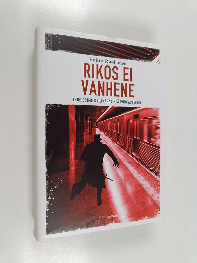 Voitto Ruohonen : Rikos ei vanhene : true crime kyläkäräjistä podcasteihin