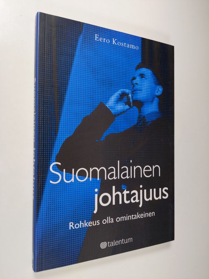 Eero Kostamo : Suomalainen johtajuus : rohkeus olla omintakeinen