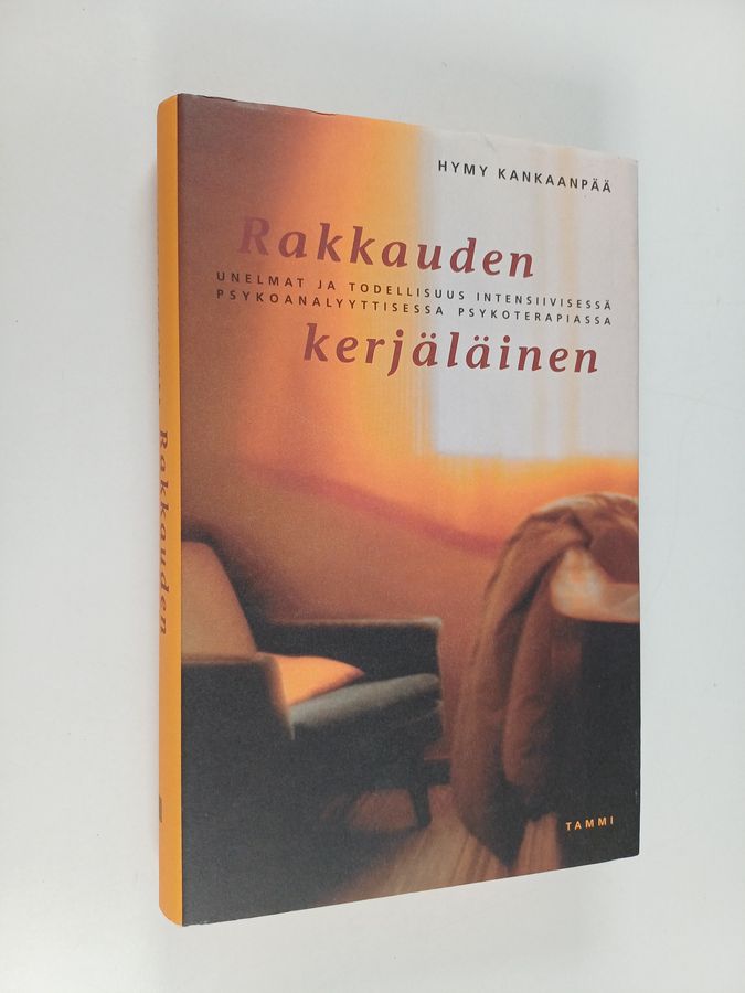 Hymy Kankaanpää : Rakkauden kerjäläinen : unelmat ja todellisuus intensiivisessä psykoanalyyttisessa psykoterapiassa