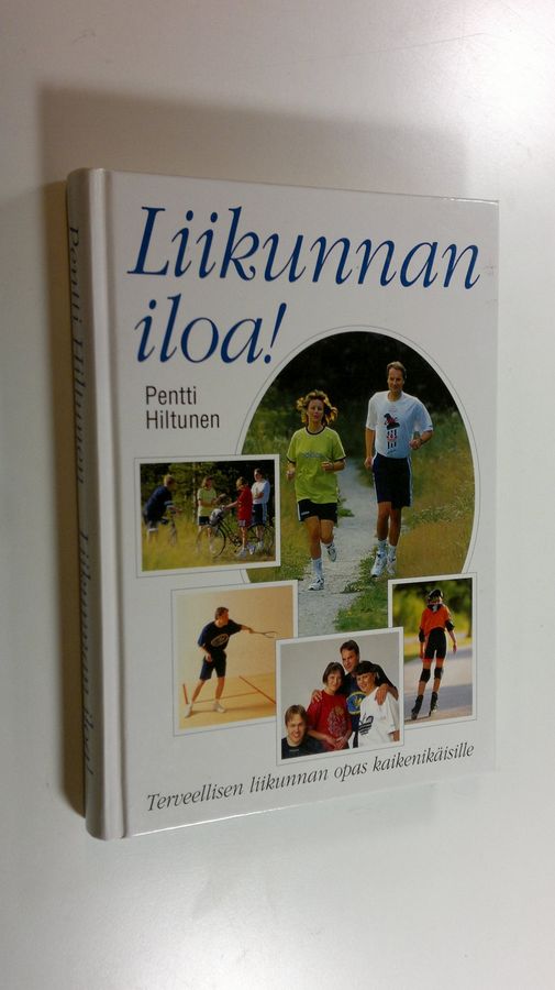 Pentti Hiltunen : Liikunnan iloa! : terveellisen liikunnan opas kaikenikäisille