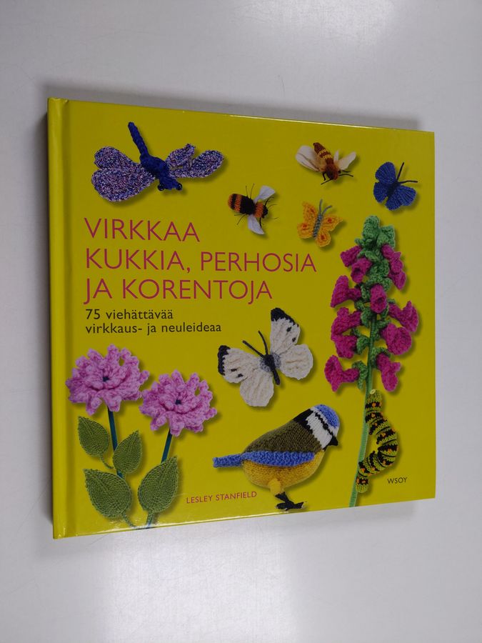 Lesley Stanfield : Virkkaa kukkia, perhosia ja korentoja : 75 viehättävää virkkaus- ja neuleideaa