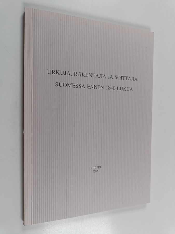 Urkuja, rakentajia ja soittajia Suomessa ennen 1840-lukua