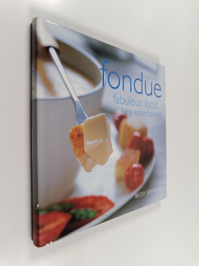 Fondue - Fabulous Food, Easy Entertaining