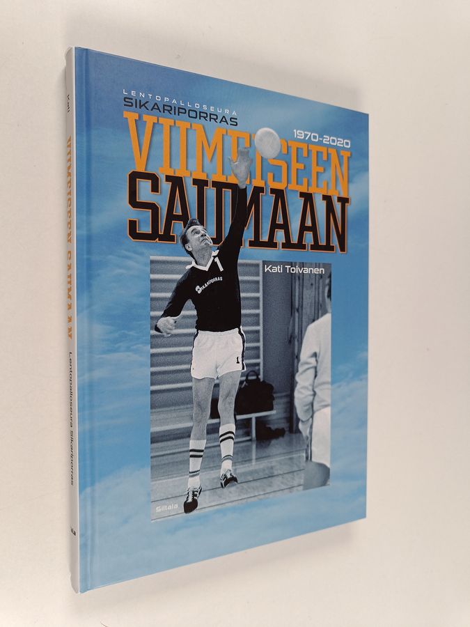 Kati Toivanen : Viimeiseen saumaan : lentopalloseura Sikariporras 1970-2020