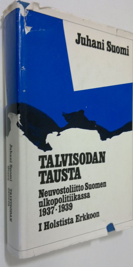 Juhani Suomi : Talvisodan tausta : Neuvostoliitto Suomen ulkopolitiikassa 1937-1939 1, Holstista Erkkoon