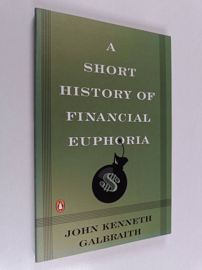 John Kenneth Galbraith : A short history of financial euphoria