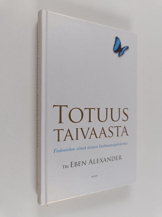 Eben Alexander : Totuus taivaasta : tiedemiehen silmiä avaava kuolemanrajakokemus