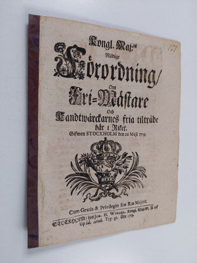Kongl. Maj:ts Nådige Förordning, Om Fri-Mästare och Handtwärckarnes fria tilträde här i Riket. Gifwen Stochkolm den 26 Maji 1719