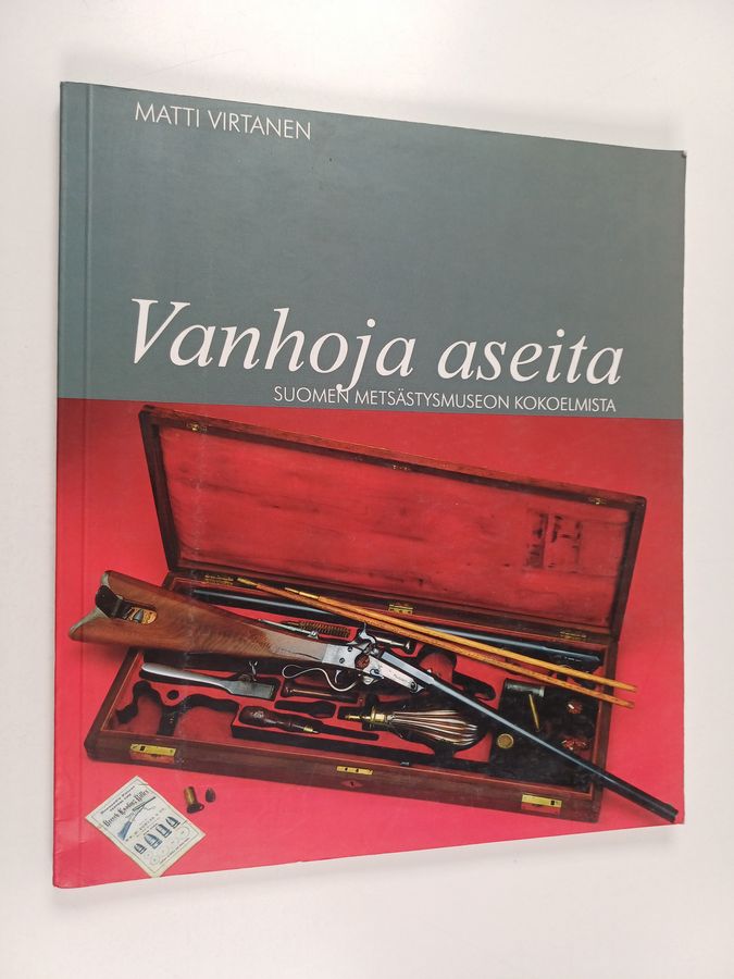 Matti Virtanen : Vanhoja aseita : Suomen metsästysmuseon kokoelmista