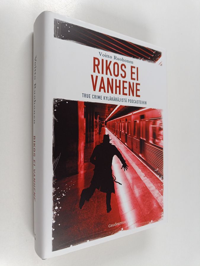 Voitto Ruohonen : Rikos ei vanhene : true crime kyläkäräjistä podcasteihin