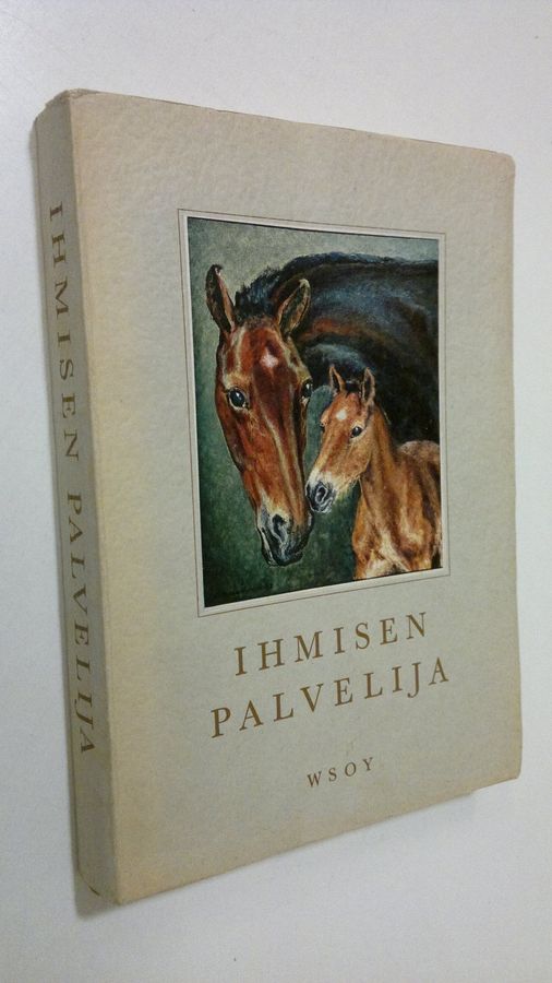 Mikko (toim.) Kilpi : Ihmisen palvelija : kertomuksia hevosista