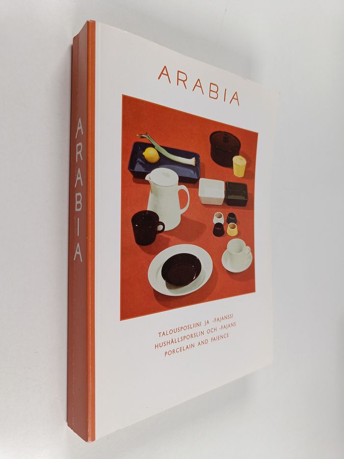 Arabia : talousposliini ja -fajanssi = hushållsporslin och -fajans = porcelain and faeince