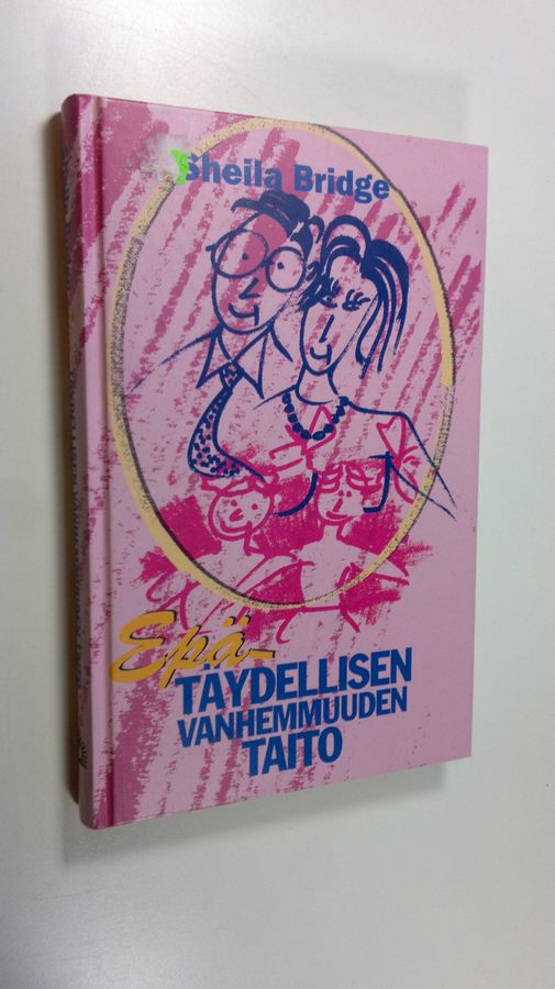 Sheila Bridge : Epätäydellisen vanhemmuuden taito : toivoa lujilla oleville vanhemmille