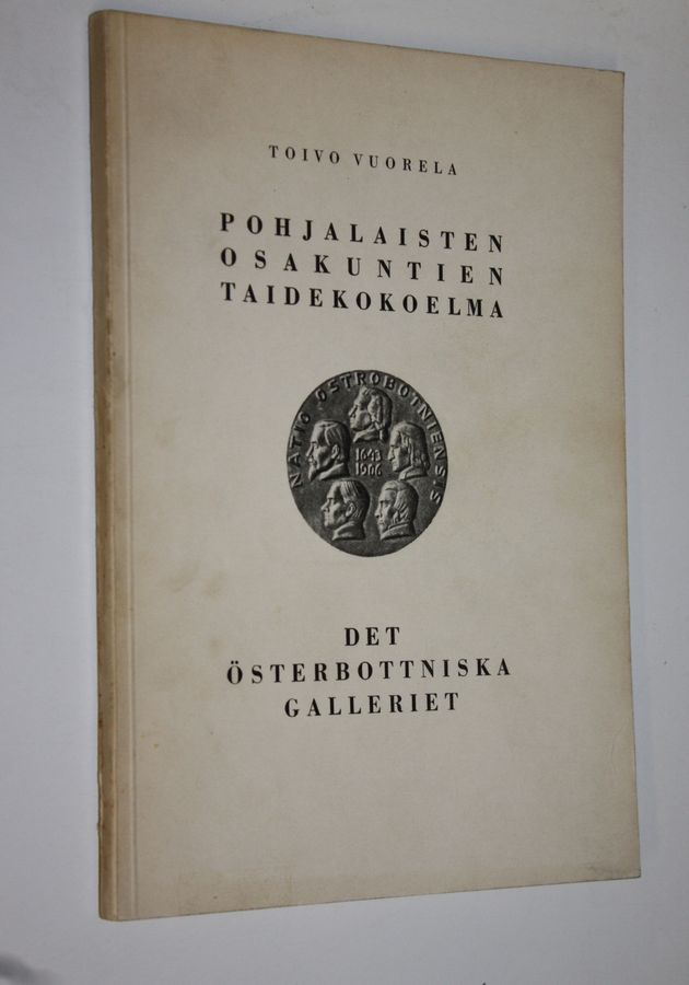 Toivo Vuorela : Pohjalaisten osakuntien taidekokoelma = Det österbottniska galleriet