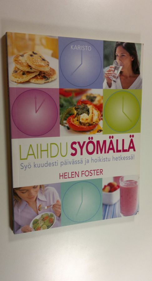 Helen Foster : Laihdu syömällä : syö kuudesti päivässä ja hoikistu hetkessä!