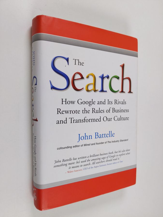 how Google and its rivals rewrote the rules of business and transformed our culture