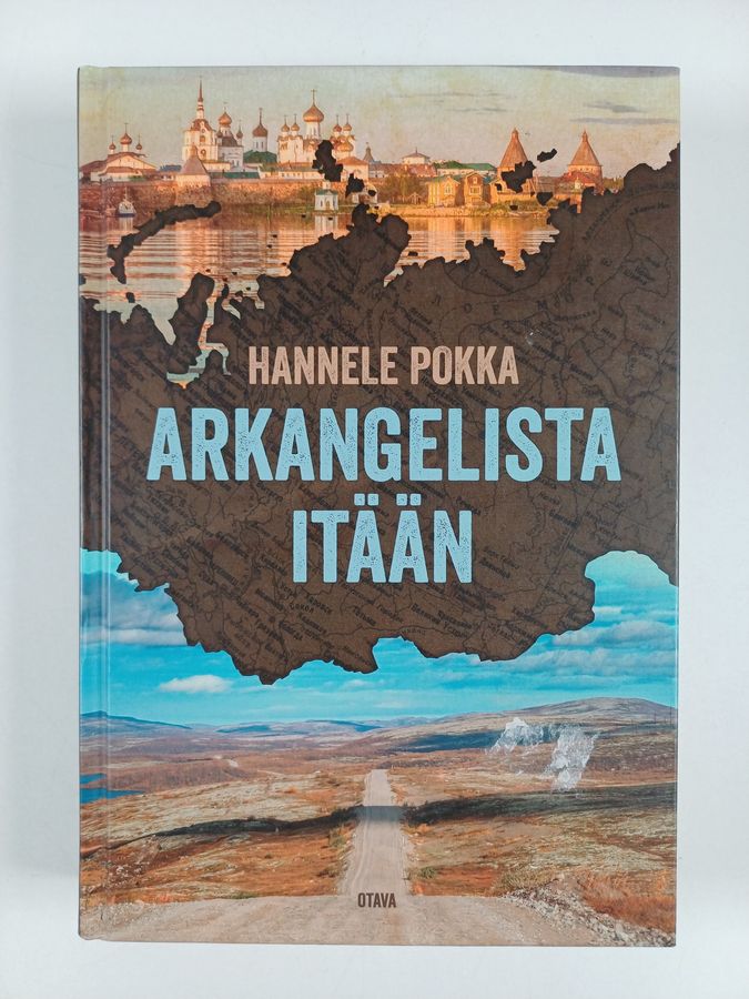 Hannele Pokka : Arkangelista itään : matkoja kuvernöörien Venäjällä