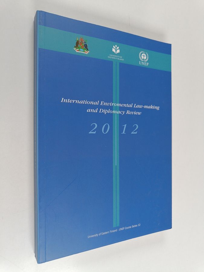 International environmental law-making and diplomacy review 2012