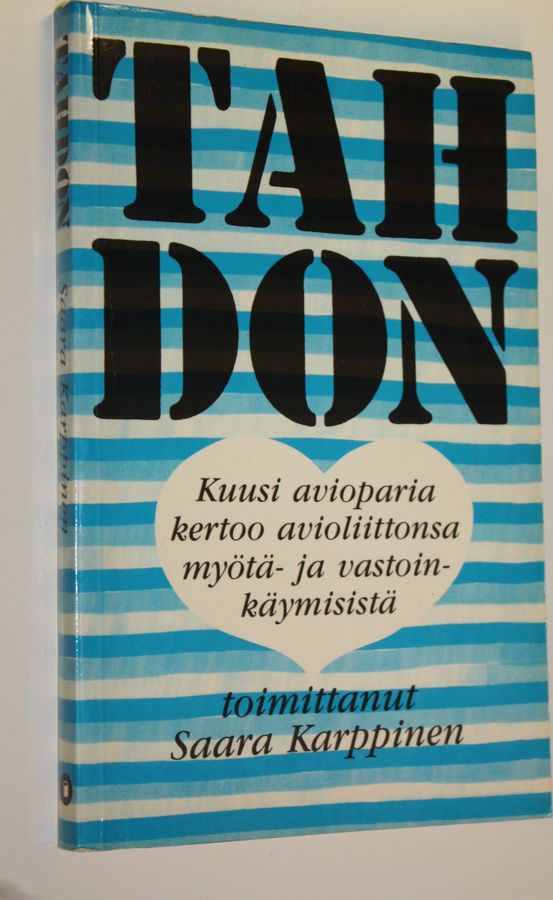 Saara (toim.) Karppinen : Tahdon : kuusi avioparia kertoo avioliittonsa myötä- ja vastoinkäymisistä