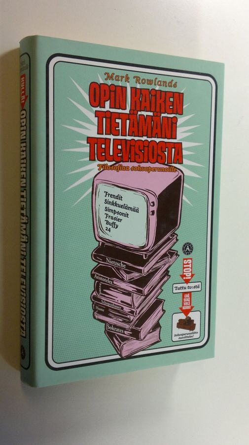 Mark Rowlands : Opin kaiken tietämäni televisiosta : filosofiaa sohvaperunoille