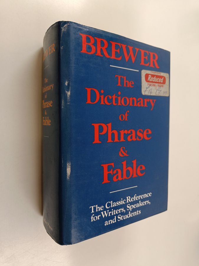 The Dictionary of Phrase and Fable - Giving the Derivation, Source, Or Origin of Common Phrases, Allusions and Words that ...