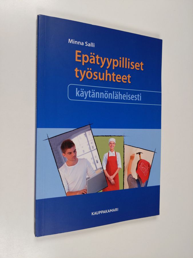 Minna Salli : Epätyypilliset työsuhteet käytännönläheisesti : erilaiset työn tekemisen tavat ja muodot