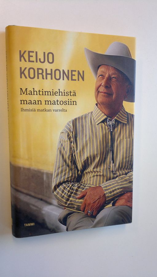 Keijo Korhonen : Mahtimiehistä maan matosiin : ihmisiä matkan varrelta