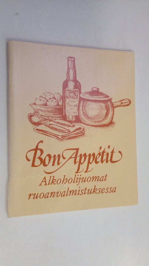 Bon appétit : alkoholijuomat ruoanvalmistuksessa
