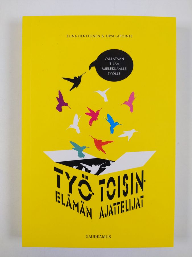 Elina Henttonen : Työelämän toisinajattelijat : vallataan tilaa mielekkäälle työlle