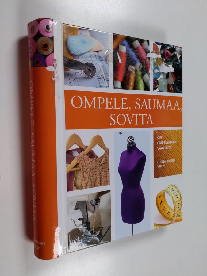 Lorna Knight : Ompele, saumaa, sovita : opi ompelemaan vaatteita