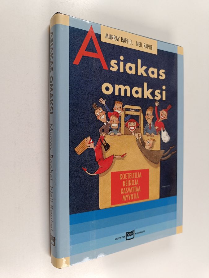 Neil Raphel & Murray Raphel : Asiakas omaksi : koeteltuja keinoja kasvattaa myyntiä