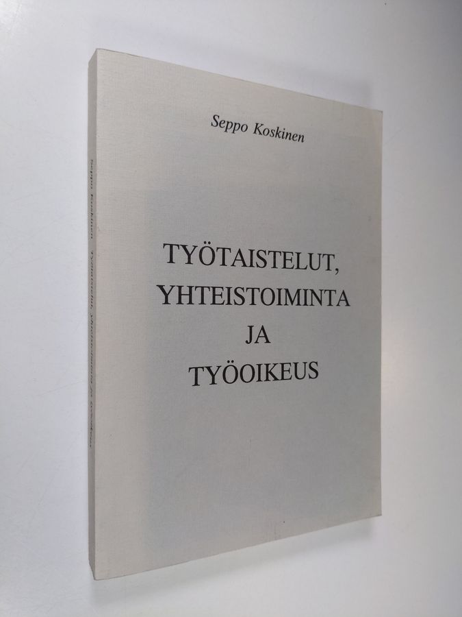 Seppo Koskinen : Työtaistelut, yhteistoiminta ja työoikeus