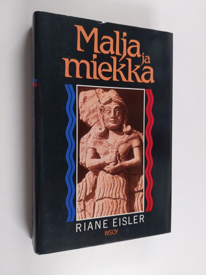 Riane Eisler : Malja ja miekka : historiamme ja tulevaisuutemme