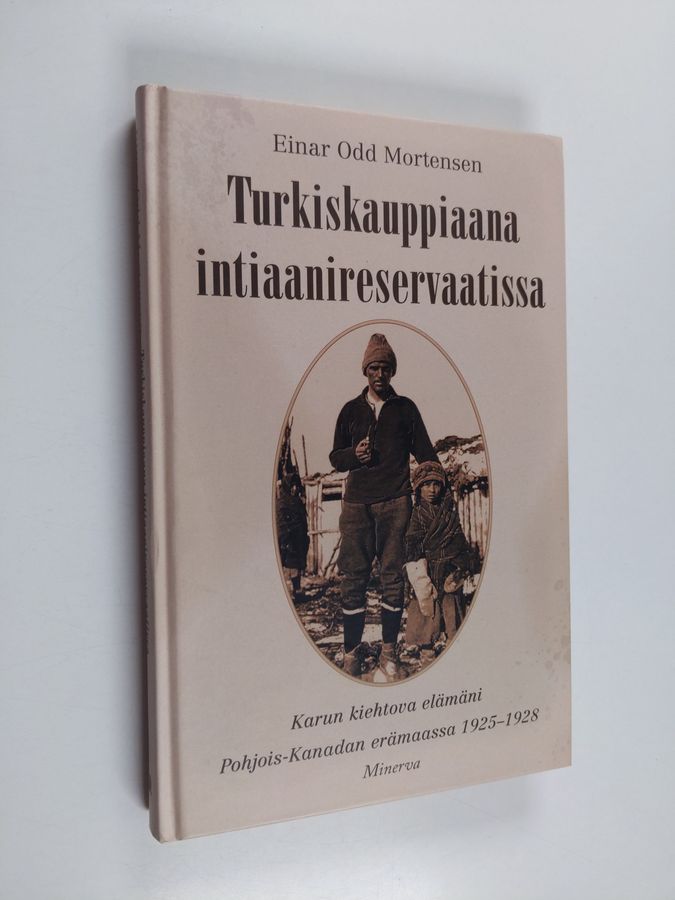 Einar Odd Mortensen : Turkiskauppiaana intiaanireservaatissa : karun kiehtova elämäni Pohjois-Kanadan erämaassa 1925-1928