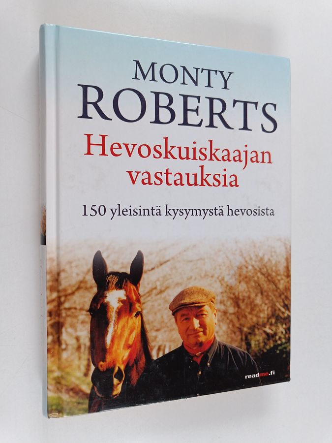 Monty Roberts : Hevoskuiskaajan vastauksia : 150 yleisintä kysymystä hevosista