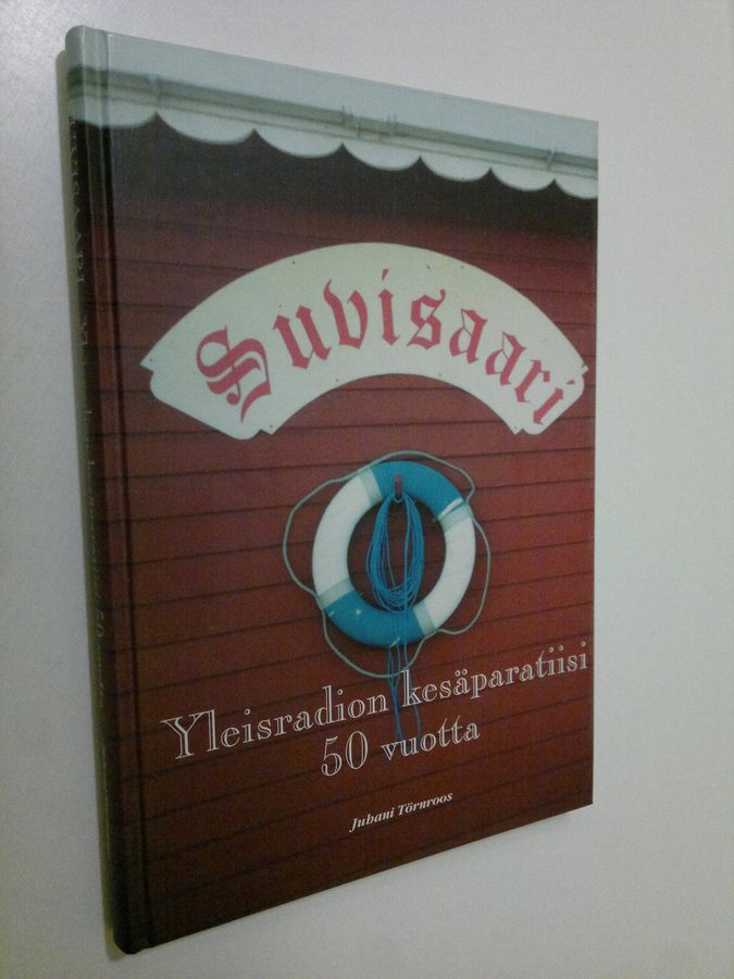 Juhani Törnroos : Suvisaari : Yleisradion kesäparatiisi 50 vuotta
