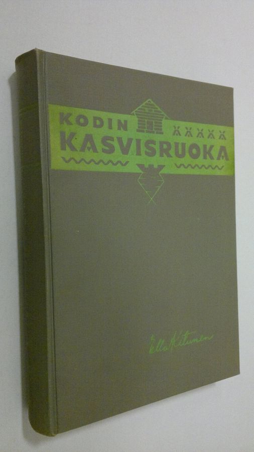 Ella Kitunen : Kodin kasvisruoka maito-kasvisjärjestelmän puitteissa : 1065 valmistusohjetta, 36 monivärikuvaa