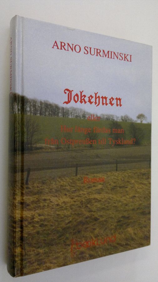 Arno Surminski : Jokehnen eller Hur länge färdas man från Ostpreussen till Tyskland?