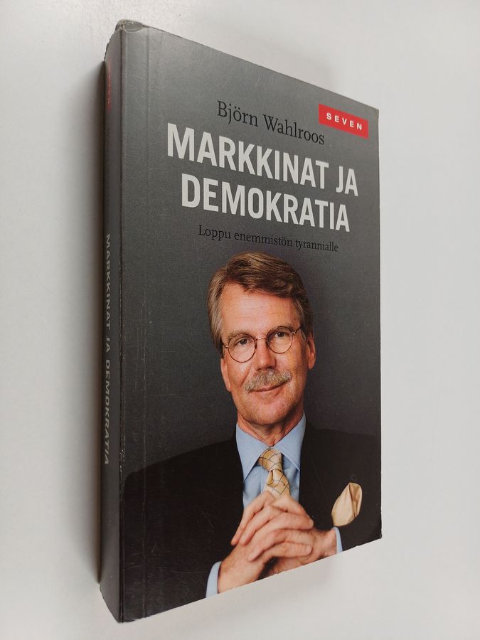 Björn Wahlroos : Markkinat ja demokratia : loppu enemmistön tyrannialle