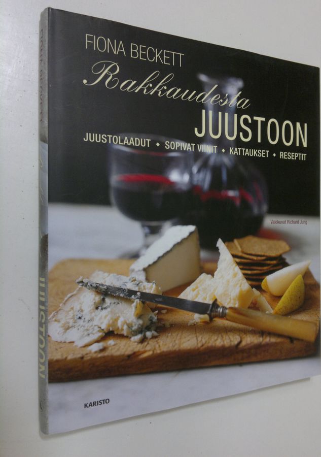Fiona Beckett : Rakkaudesta juustoon : juustolaadut, sopivat viinit, kattaukset, reseptit