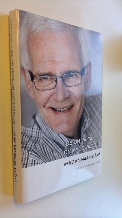 Asmo Kalpala : Jos on valta, on myös vastuu : Asmo Kalpalan elämä