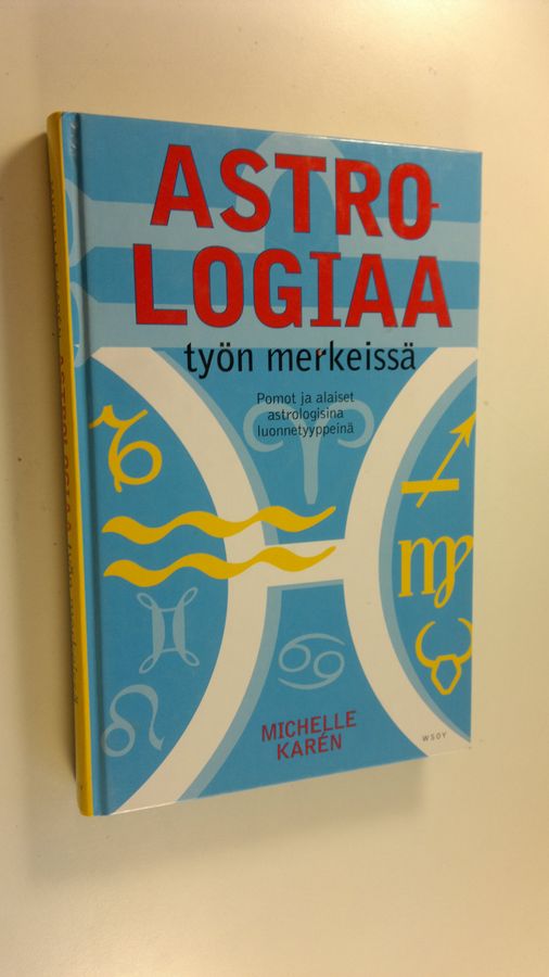 Michelle Karen : Astrologiaa työn merkeissä : pomot ja alaiset astrologisina luonnetyyppeinä