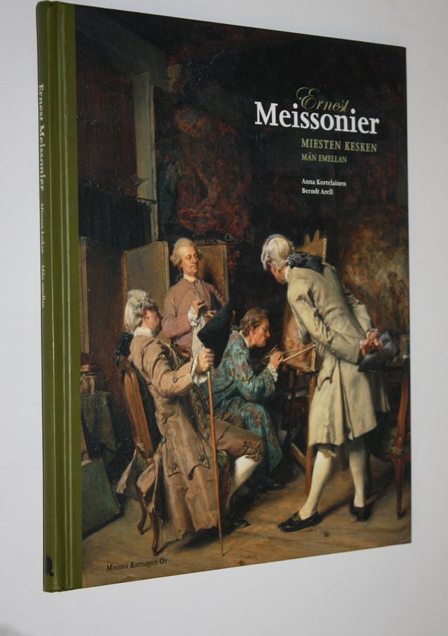 Anna Kortelainen : Ernest Meissonier : miesten kesken = män emellan